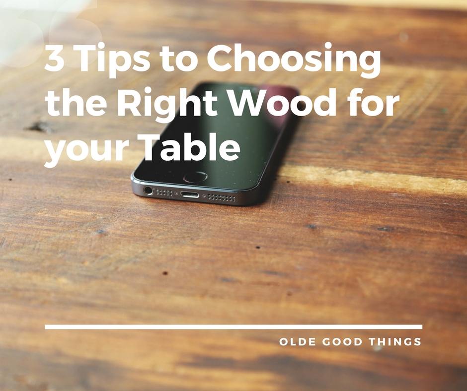 3 Tips to Choosing the Right Wood for your Table